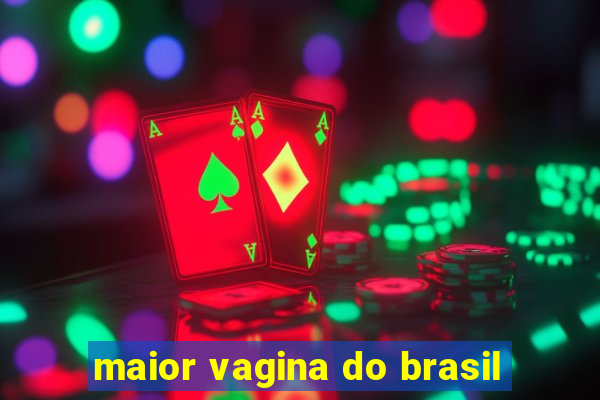 maior vagina do brasil